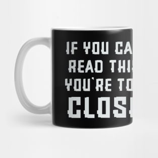 If you can read this you're too close Mug